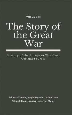 The Story of the Great War Volume III (of VIII) - History of the European War from Official Sources