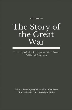 The Story of the Great War Volume VI (of VIII)- History of the European War from Official Sources