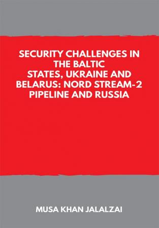 Security Challenges in the Baltic States Ukraine and Belarus: Nord Stream-2 Pipeline and Russia