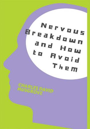 Nervous Breakdowns and How to Avoid Them