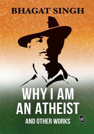 Why I am an Atheist and Other Works