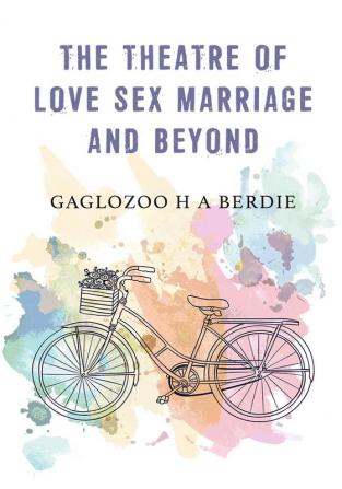 The Theatre Of Love Sex Marriage And Beyond