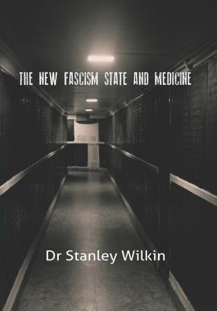 The New Fascism-State and Medicine