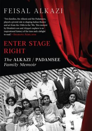 ENTER STAGE RIGHT THE ALKAZI / PADAMSEE FAMILY MEMOIR