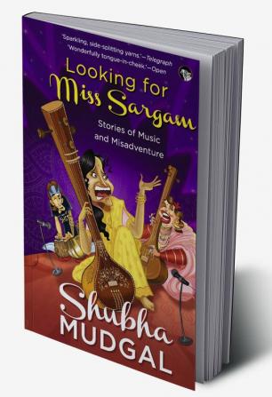 LOOKING FOR MISS SARGAM:STORIES OF MUSIC AND MISADVENTURE