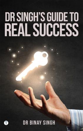 DR SINGH'S GUIDE TO REAL SUCCESS