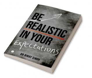 BE REALISTIC IN YOUR EXPECTATIONS