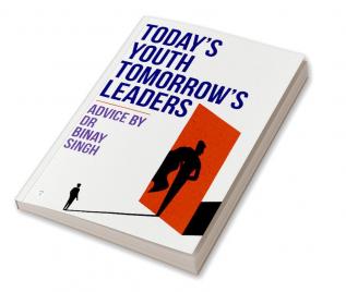 TODAYS YOUTH TOMORROWS LEADERS : ADVICE BY DR BINAY SINGH