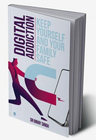 DIGITAL ADDICTION: KEEP YOURSELF AND YOUR FAMILY SAFE - DR SINGHS INSIGHTS