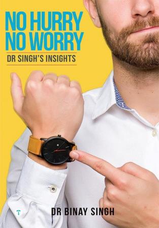 NO HURRY NO WORRY - DR SINGH’S INSIGHTS