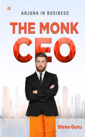 The Monk CEO: Arjuna in business