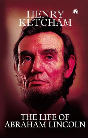 The Life of Abraham Lincoln