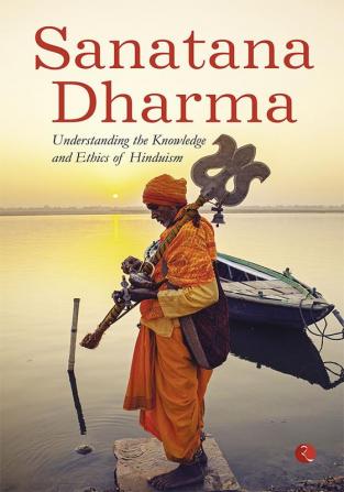 SANATANA DHARMA: Understanding the Knowledge and Ethics of Hinduism