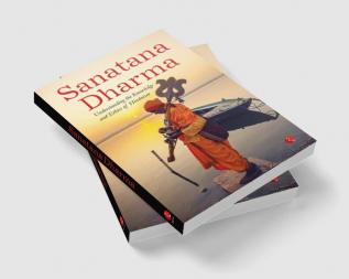 SANATANA DHARMA: Understanding the Knowledge and Ethics of Hinduism