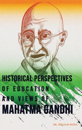 HISTORICAL PERSPECTIVES OF EDUCATION IN INDIA AND VIEWS OF MAHATMA GANDHI