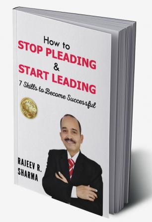 How to Stop Pleading and Start Leading