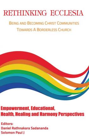 Rethinking Ecclesia Volume - III: Being and Becoming Christ Communities towards a Borderless Church