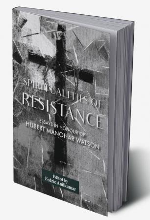 Spirituality of Resistance: Essays in honour of Hubert Manohar Watson