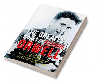 The Greatest Works Of George Orwell (5 Books) Including 1984 & Non-Fiction