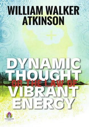 Dynamic Thought or The Law of Vibrant Energy