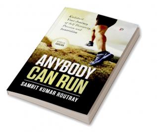 Anybody Can Run: Kickstart Your Journey of Self Discovery Passion and Innovation