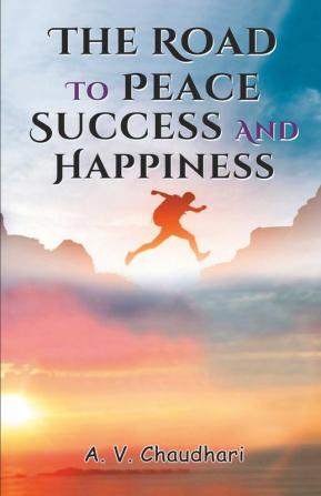 The Road to Peace Success and Happiness