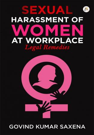 SEXUAL HARASSMENT OF WOMEN AT WORKPLACE: LEGAL REMEDIES