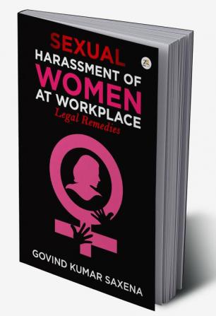 SEXUAL HARASSMENT OF WOMEN AT WORKPLACE: LEGAL REMEDIES