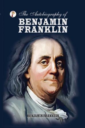 The Autobiography of Benjamin Franklin