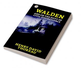 Walden and On the Duty of Civil Disobedience