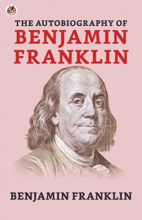 The Autobiography of Benjamin Franklin