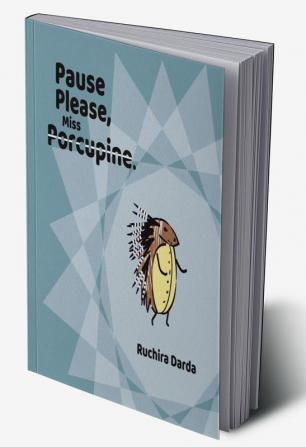 Pause Please Miss Porcupine