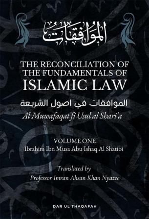 The Reconciliation of the Fundamentals of the Islamic Law - Volume 1 - Al Muwafaqat fi Usul al Shari’a