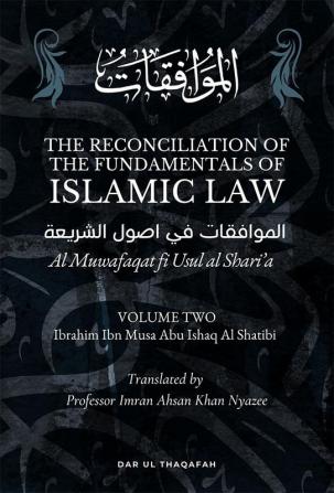 The Reconciliation of the Fundamentals of the Islamic Law - Volume 2 - Al Muwafaqat fi Usul al Shari’a