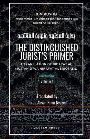 The Distinguished Jurist’s Primer: A Translation of Bidayat Al Mujtahid Wa Nihayat Al Muqtasid - Volume 1