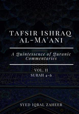 Tafsir Ishraq Al-Ma'ani - Vol II - Surah 4-6 [A Quintessence of Quranic Commentaries]