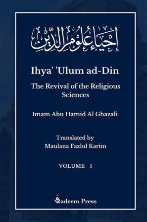 Ihya' 'Ulum al-Din - The Revival of the Religious Sciences - Vol 1: إحياء علوم الدين