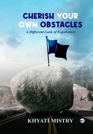 Cherish your own obstacles