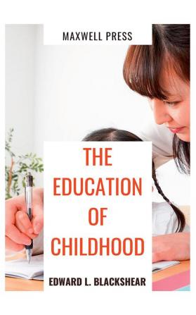 THE EDUCATION OF CHILDHOOD