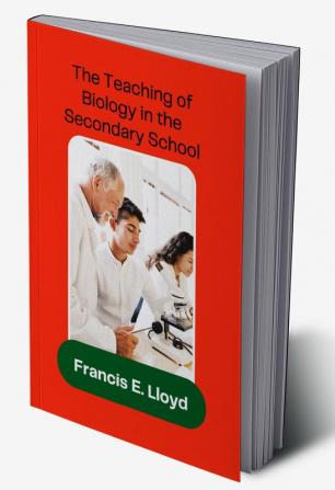 The Teaching of Biology in the Secondary School