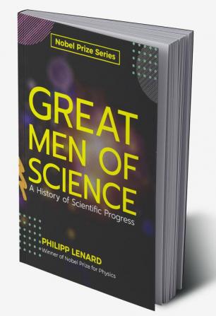 Great Men of Science A History of Scientific Progress