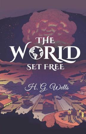 The World Set Free: A Premonition for Doomsday