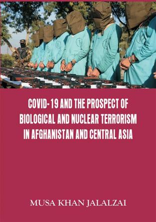 Covid-19 and the Prospect of Biological and Nuclear Terrorism in Afghanistan and Central Asia