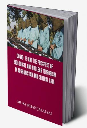 Covid-19 and the Prospect of Biological and Nuclear Terrorism in Afghanistan and Central Asia