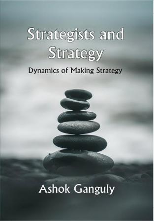 Strategists And Strategy: Dynamics of Making Strategy