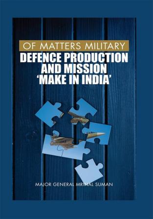 Of Matters Military - Defence Production and Mission "Make in India"