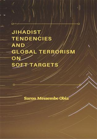 Jihadist Tendencies and Global Terrorism on Soft Targets