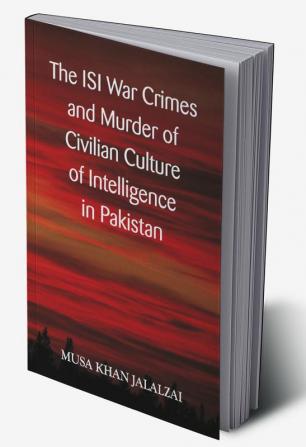 The ISI War Crimes and Murder of Civilian Culture of Intelligence in Pakistan