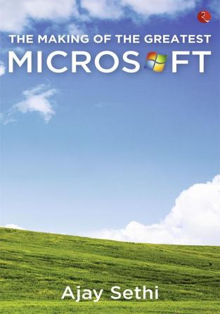 THE MAKING OF THE GREATEST MICROSOFT