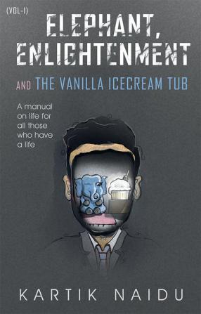 Elephant Enlightenment and the Vanilla Ice Cream Tub (vol-1)